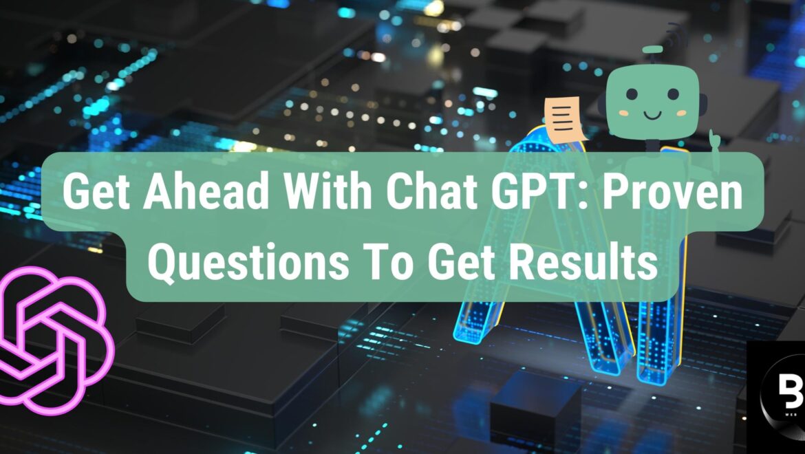 Get Ahead With Chat GPT: Proven Questions To Get Results