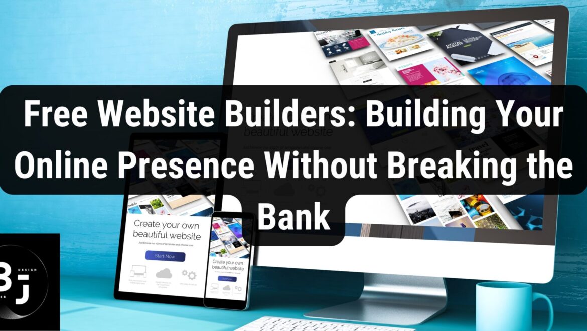 Free Website Builders: Building Your Online Presence Without Breaking the Bank