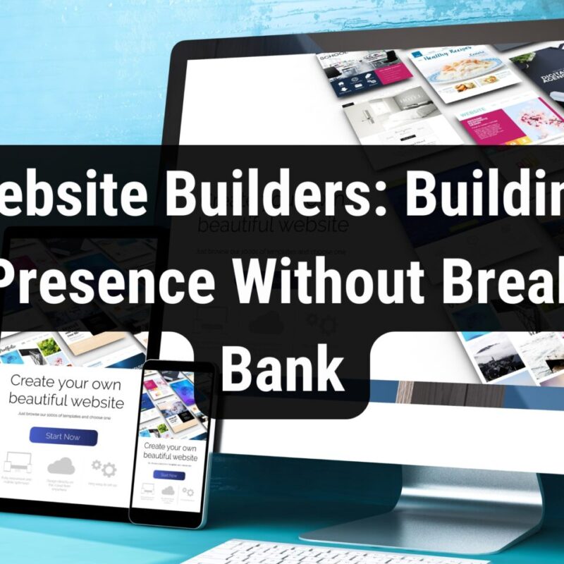 Free Website Builders: Building Your Online Presence Without Breaking the Bank