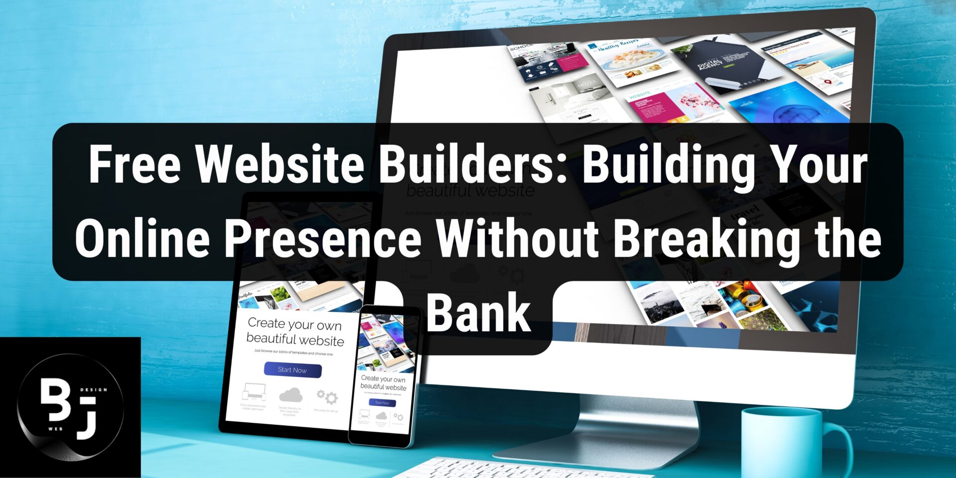 Free Website Builders: Building Your Online Presence Without Breaking the Bank