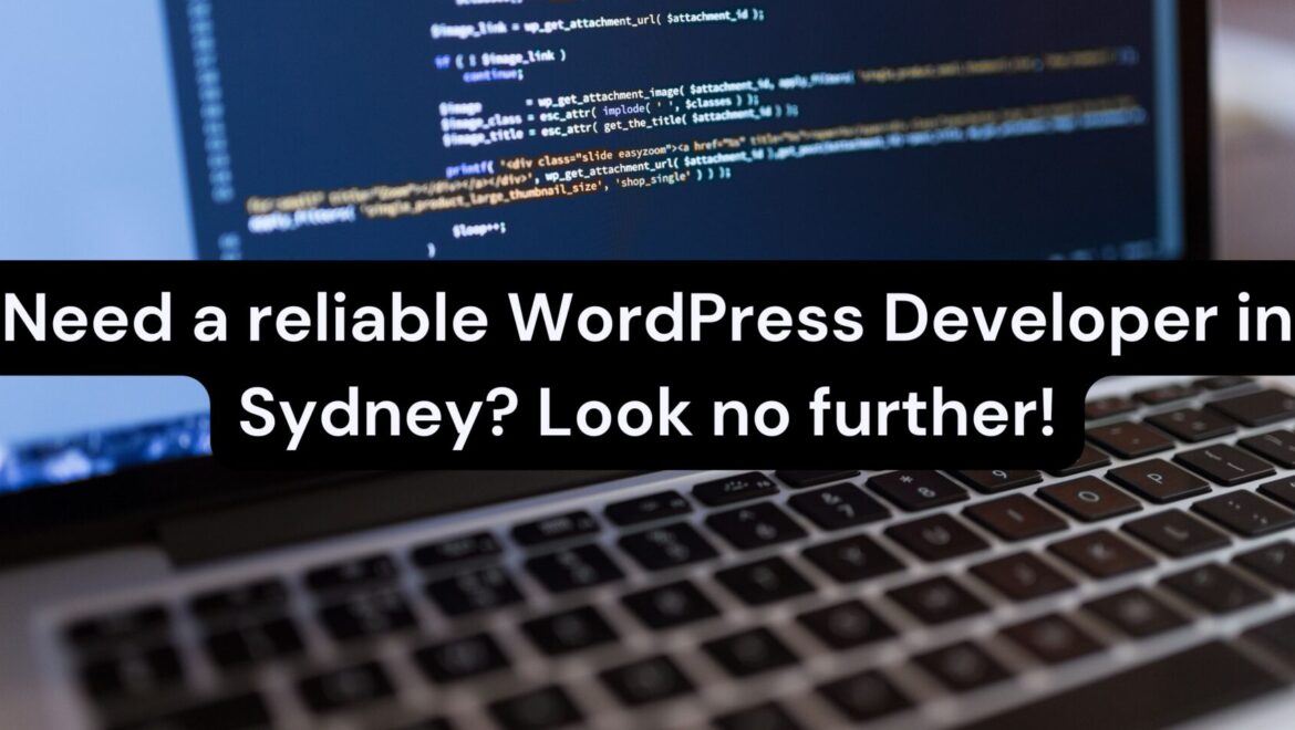 Need a reliable WordPress Developer in Sydney? Look no further!