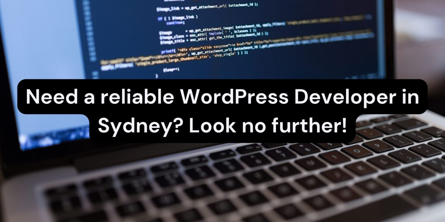 Need a reliable WordPress Developer in Sydney? Look no further!